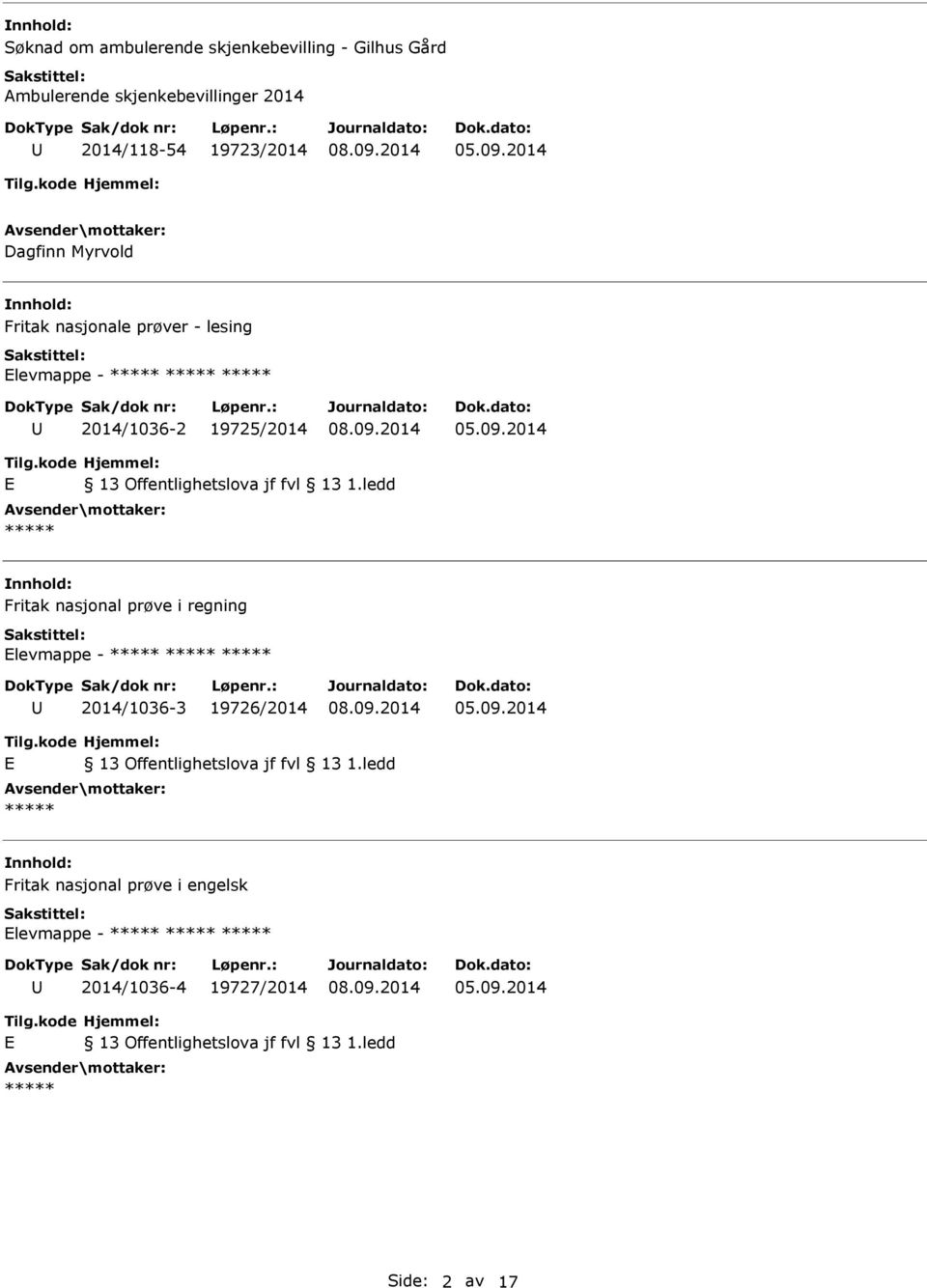 13 1.ledd Fritak nasjonal prøve i regning Elevmappe - 2014/1036-3 19726/2014 E 13 Offentlighetslova jf fvl 13 1.