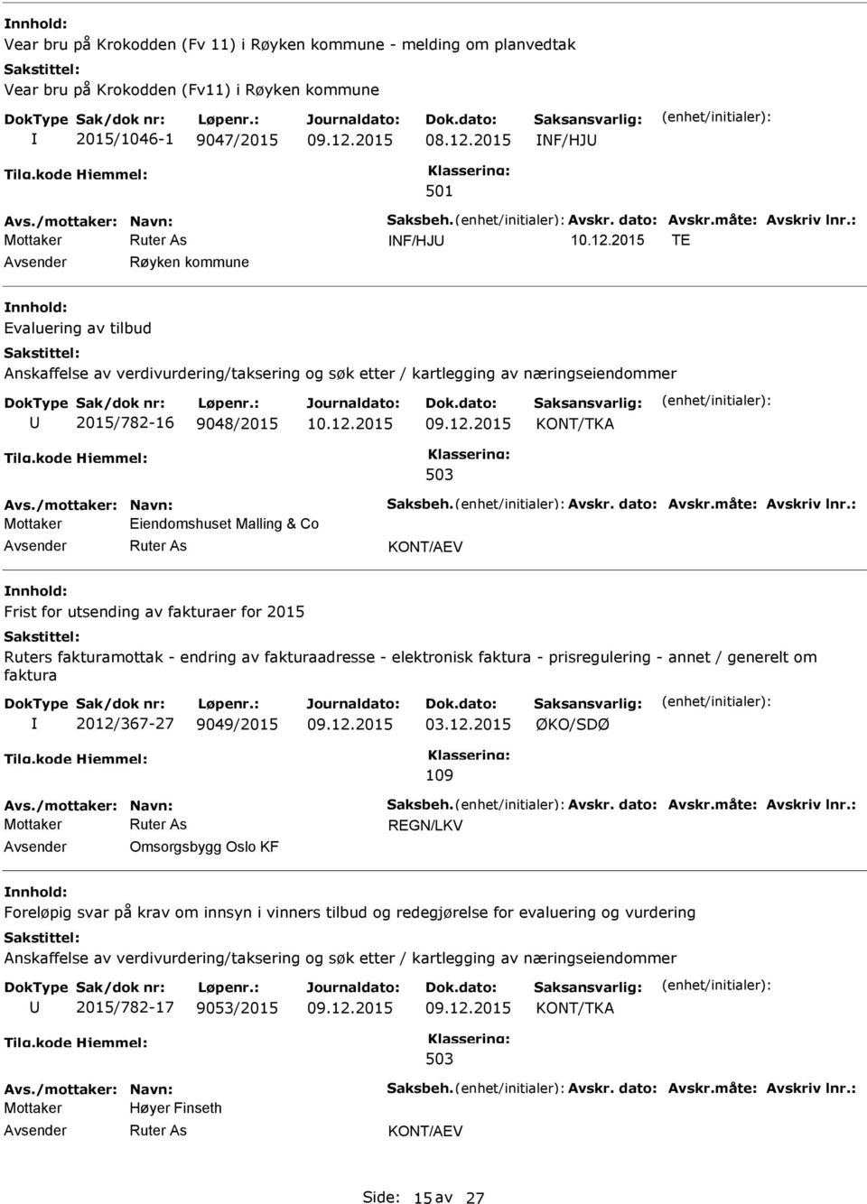 : NF/HJ TE Røyken kommune nnhold: Evaluering av tilbud Anskaffelse av verdivurdering/taksering og søk etter / kartlegging av næringseiendommer 2015/782-16 9048/2015 KONT/TKA Avs.