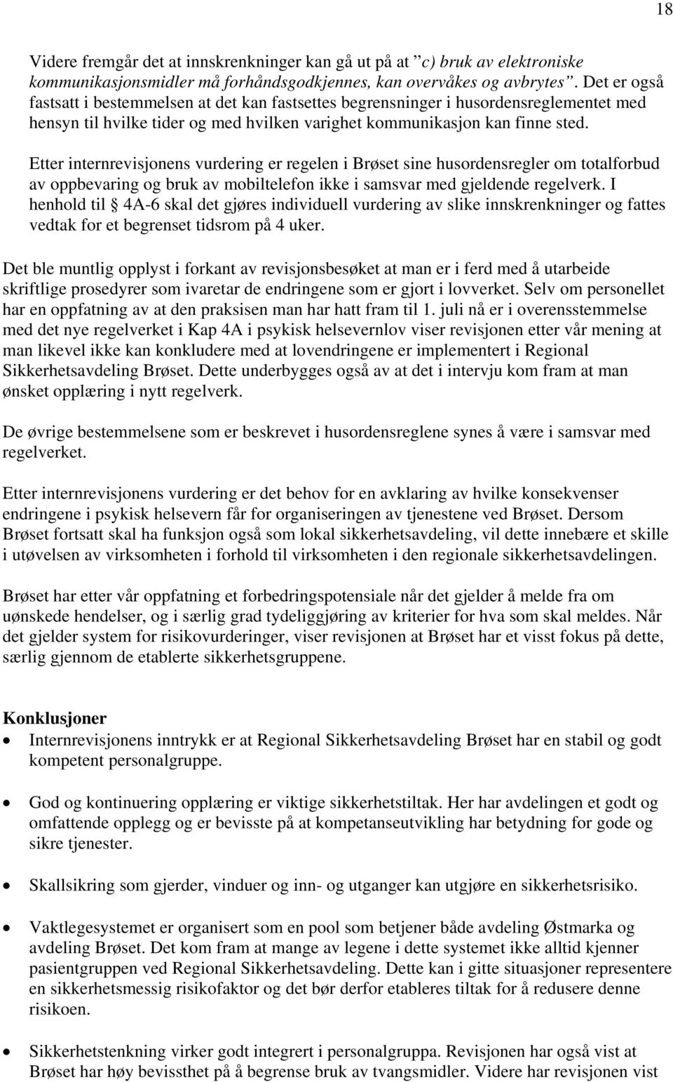 Etter internrevisjonens vurdering er regelen i Brøset sine husordensregler om totalforbud av oppbevaring og bruk av mobiltelefon ikke i samsvar med gjeldende regelverk.