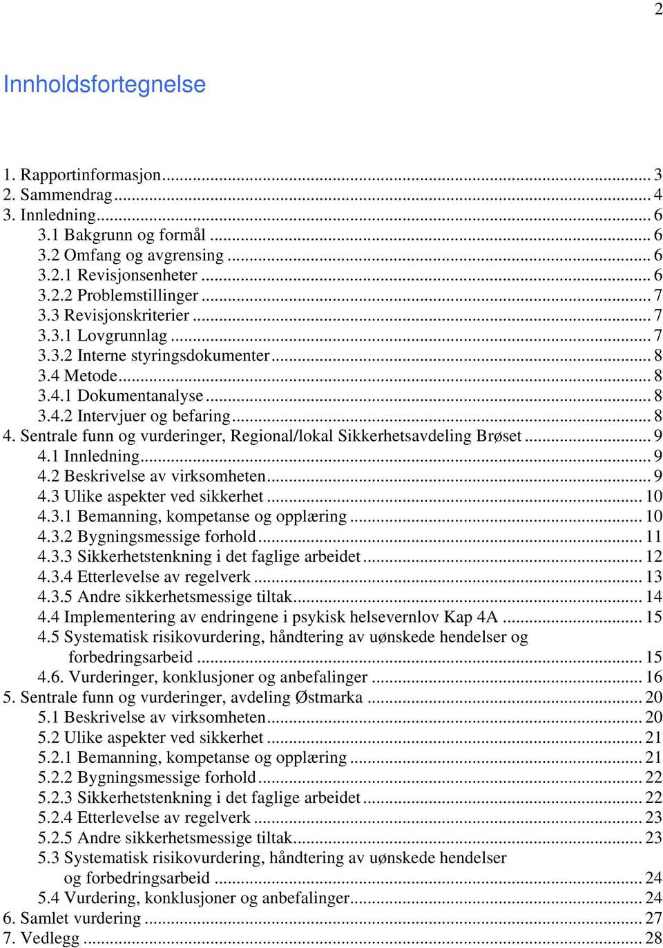 Sentrale funn og vurderinger, Regional/lokal Sikkerhetsavdeling Brøset... 9 4.1 Innledning... 9 4.2 Beskrivelse av virksomheten... 9 4.3 Ulike aspekter ved sikkerhet... 10 4.3.1 Bemanning, kompetanse og opplæring.