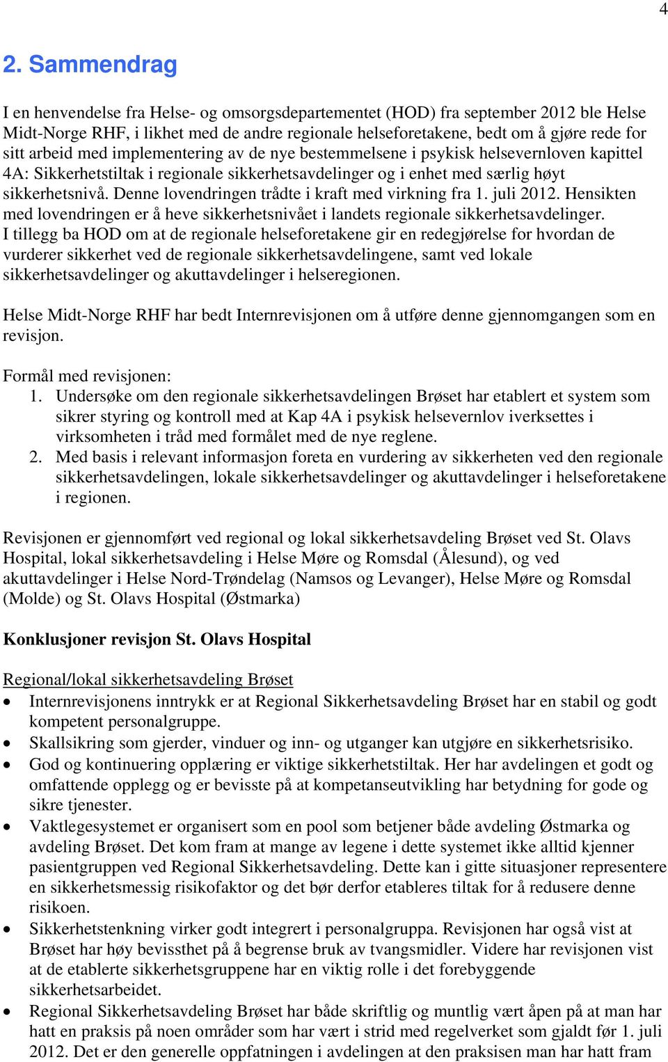 Denne lovendringen trådte i kraft med virkning fra 1. juli 2012. Hensikten med lovendringen er å heve sikkerhetsnivået i landets regionale sikkerhetsavdelinger.