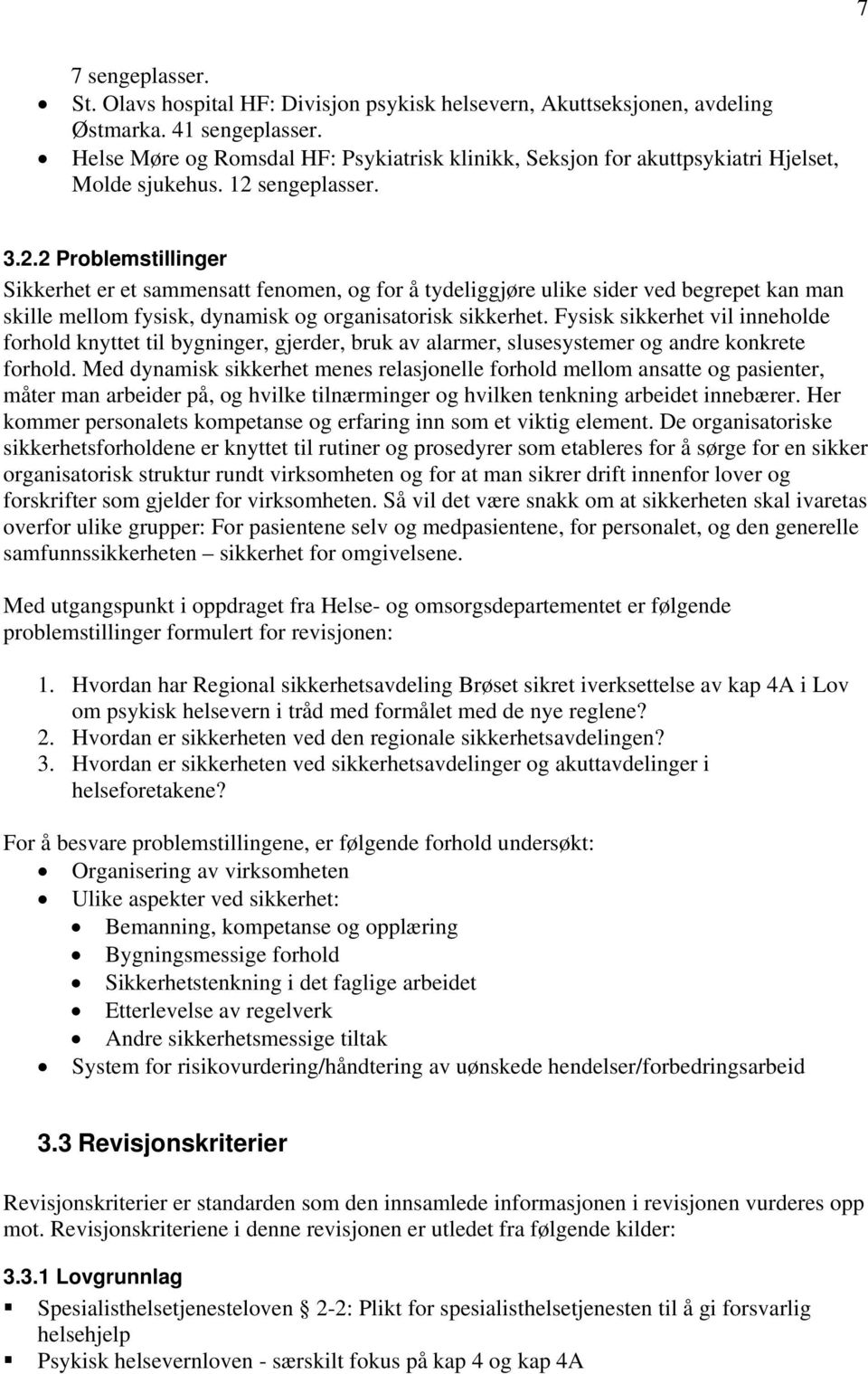 sengeplasser. 3.2.2 Problemstillinger Sikkerhet er et sammensatt fenomen, og for å tydeliggjøre ulike sider ved begrepet kan man skille mellom fysisk, dynamisk og organisatorisk sikkerhet.