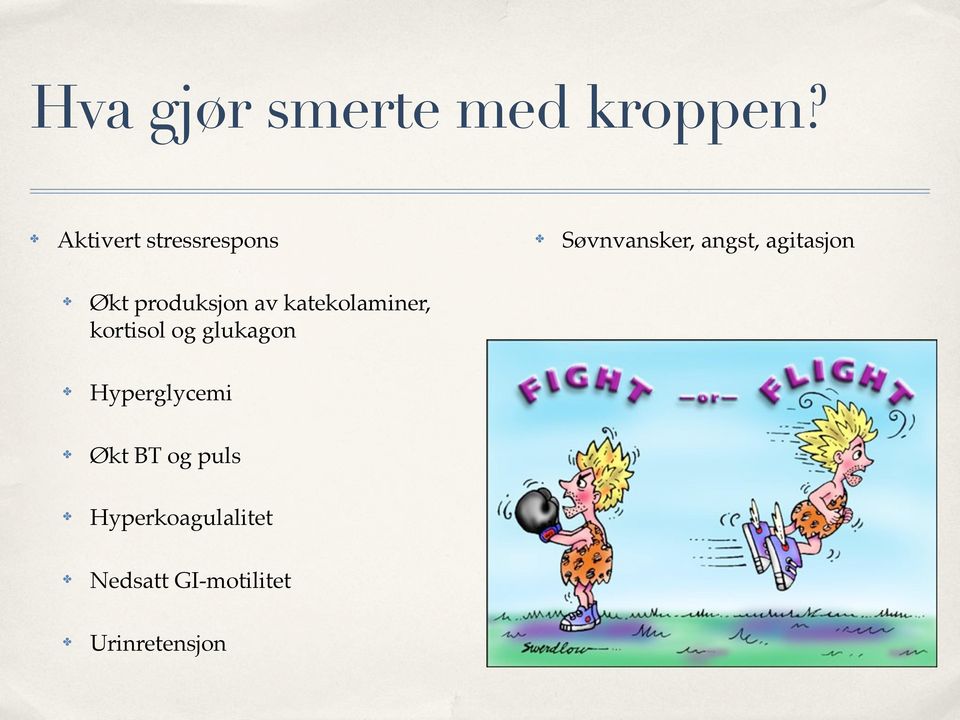 Økt produksjon av katekolaminer, kortisol og glukagon