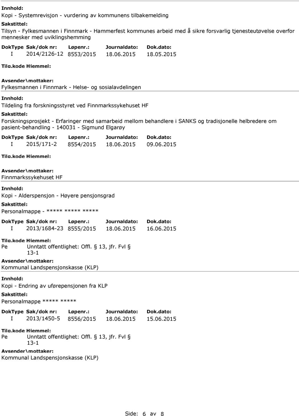 2015 Fylkesmannen i Finnmark - Helse- og sosialavdelingen nnhold: ldeling fra forskningsstyret ved Finnmarkssykehuset HF Forskningsprosjekt - Erfaringer med samarbeid mellom behandlere i SANKS og