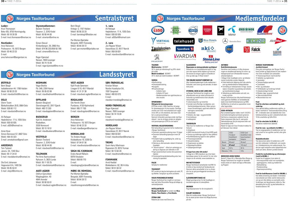 no ØSTFOLD Bent Skogli Isebakkeveien 44, 1788 Halden Mobil: 90 90 20 20 E-mail: ntavdostfold@nortaxi.no OSLO Glenn Tuxen Bånkallstubben 26 B, 0964 Oslo Mobil: 928 80 112 E-mail: ntavdoslo@nortaxi.