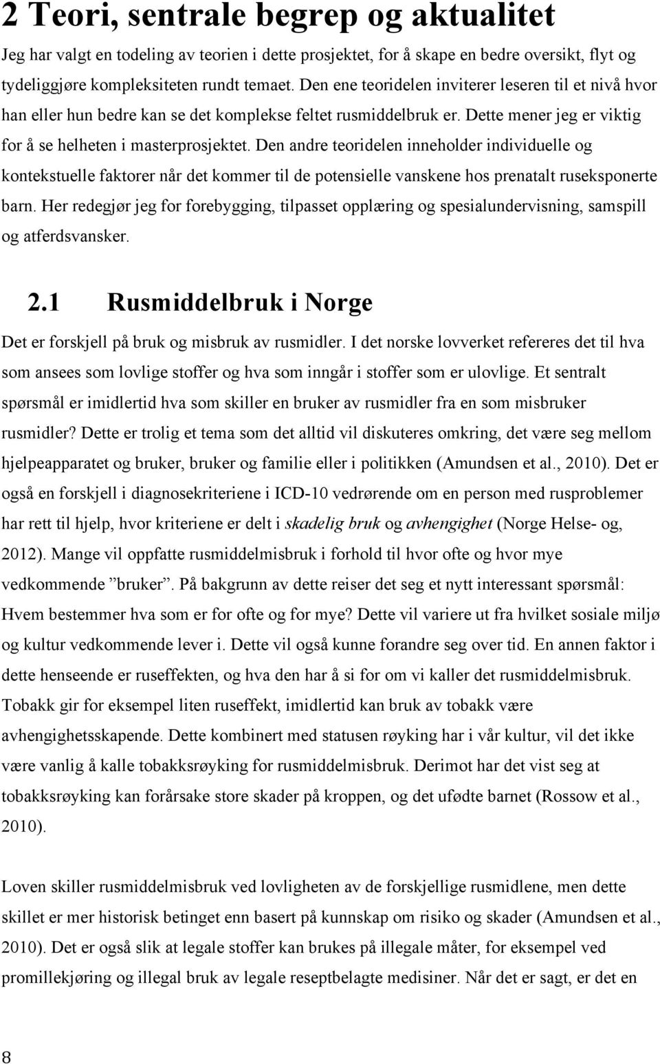 Den andre teoridelen inneholder individuelle og kontekstuelle faktorer når det kommer til de potensielle vanskene hos prenatalt ruseksponerte barn.