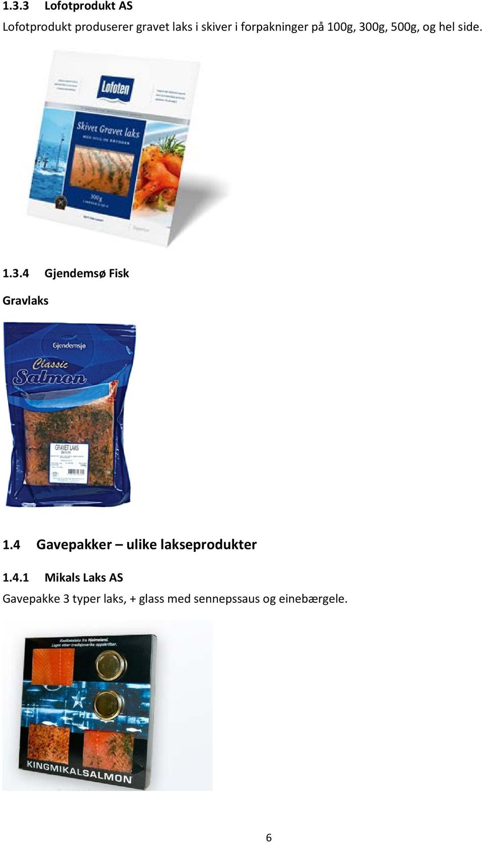 4 Gavepakker ulike lakseprodukter 1.4.1 Mikals Laks AS Gavepakke 3