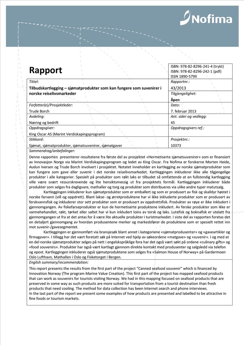 1890-579X Rapportnr.: 43/2013 Tilgjengelighet: Åpen Dato: 7. februar 2013 Ant. sider og vedlegg: 45 Oppdragsgivers ref.: Prosjektnr.