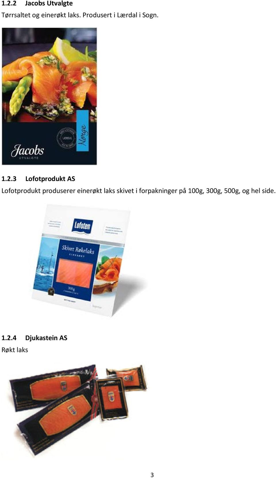 3 Lofotprodukt AS Lofotprodukt produserer einerøkt laks