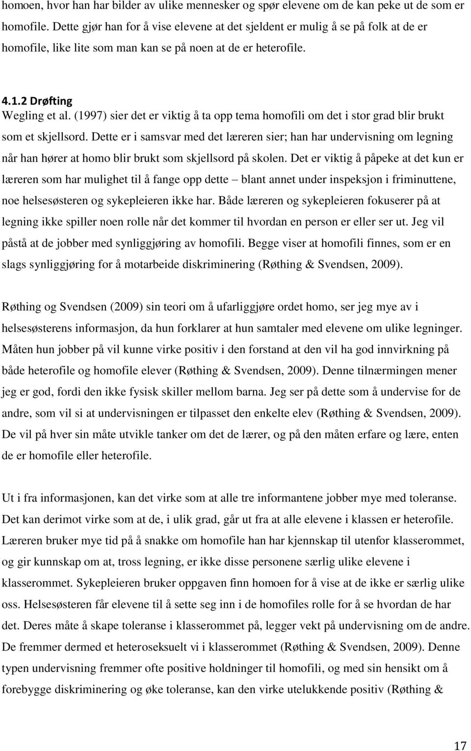 (1997) sier det er viktig å ta opp tema homofili om det i stor grad blir brukt som et skjellsord.