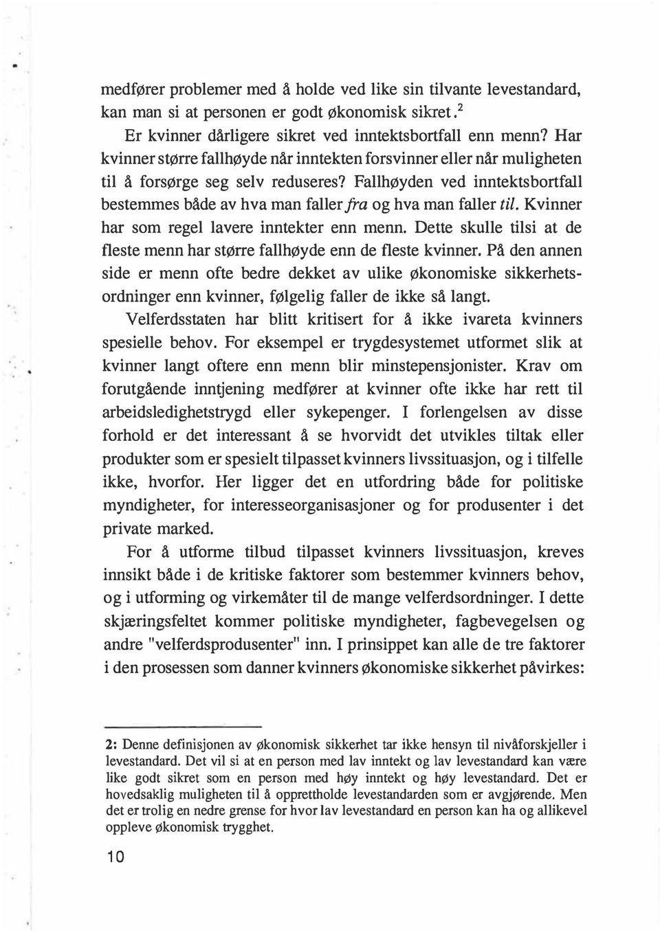 Fallhøyden ved inntektsbortfall bestemmes både av hva man faller fra og hva man faller til. Kvinner har som regel lavere inntekter enn menn.