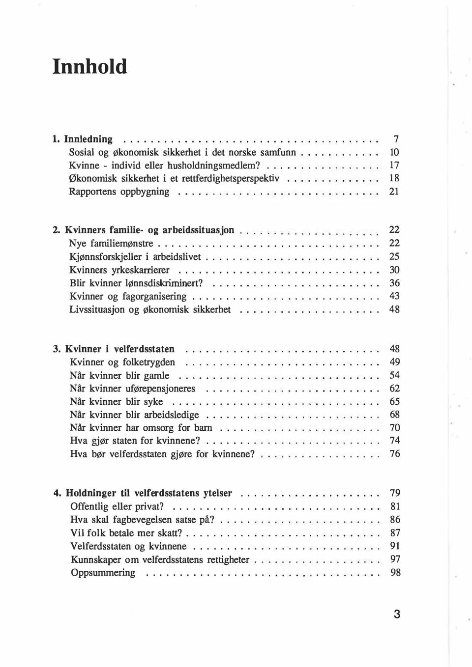 .................... 22 Nye familiemønstre................................. 22 Kjønnsforskjeller i arbeidslivet.......................... 25 Kvinners yrkeskarrierer.............................. 30 Blir kvinner lønnsdiskriminert?