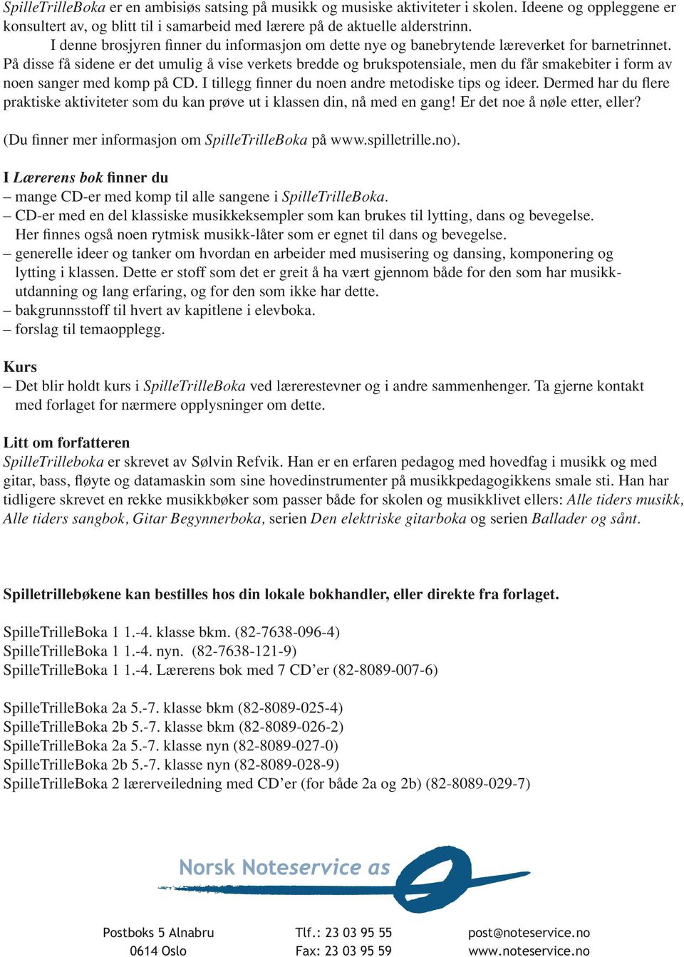 på D I tillegg finner du noen andre metodiske tips og ideer Dermed har du flere praktiske aktiviteter som du kan prøve ut i kssen din, nå med en gang! Er det noe å nøle etter, eller?