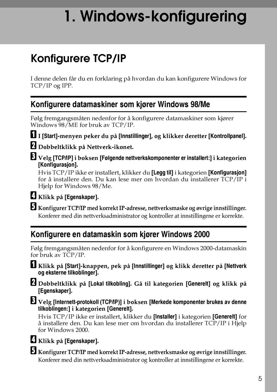 A I [Start]-menyen peker du på [Innstillinger], og klikker deretter [Kontrollpanel]. B Dobbeltklikk på Nettverk-ikonet.