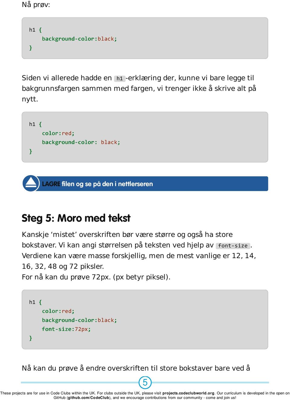 Vi kan angi størrelsen på teksten ved hjelp av font-size. Verdiene kan være masse forskjellig, men de mest vanlige er 12, 14, 16, 32, 48 og 72 piksler.