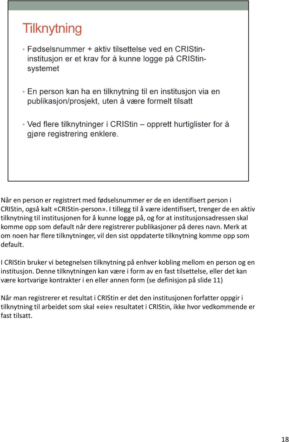 på deres navn. Merk at om noen har flere tilknytninger, vil den sist oppdaterte tilknytning komme opp som default.