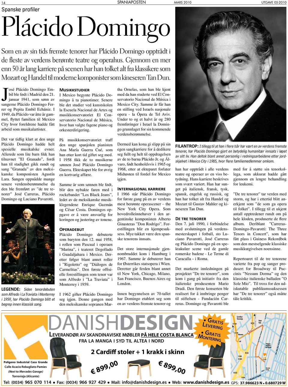 José Plácido Domingo Embil ble født i Madrid den 21. januar 1941, som sønn av sangerne Plácido Domingo Ferrer og Pepita Embil Echániz.