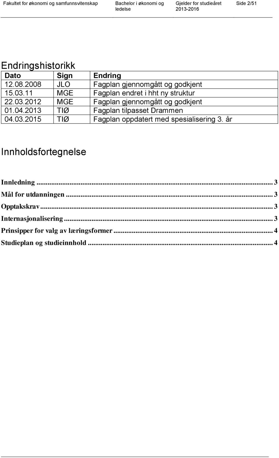 2013 TIØ Fagplan tilpasset Drammen 04.03.2015 TIØ Fagplan oppdatert med spesialisering 3.