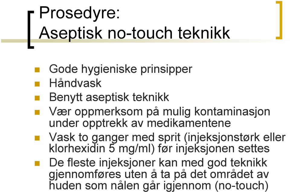 Vask to ganger med sprit (injeksjonstørk eller klorhexidin 5 mg/ml) før injeksjonen settes!