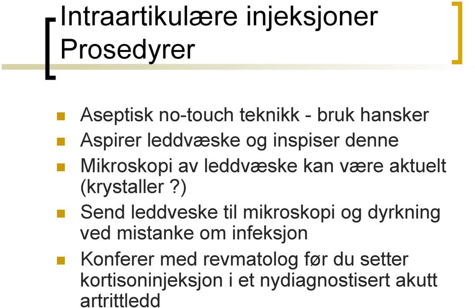 Mikroskopi av leddvæske kan være aktuelt (krystaller?)!