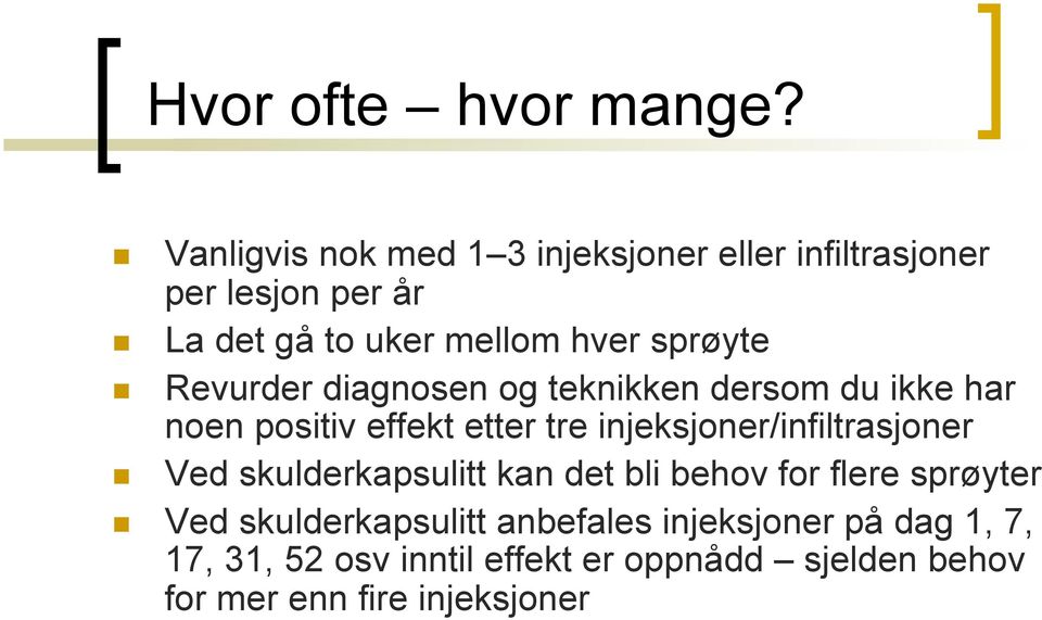 Revurder diagnosen og teknikken dersom du ikke har noen positiv effekt etter tre injeksjoner/infiltrasjoner!