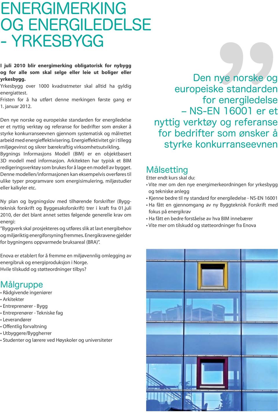 Den nye norske og europeiske standarden for energiledelse er et nyttig verktøy og referanse for bedrifter som ønsker å styrke konkurranseevnen gjennom systematisk og målrettet arbeid med