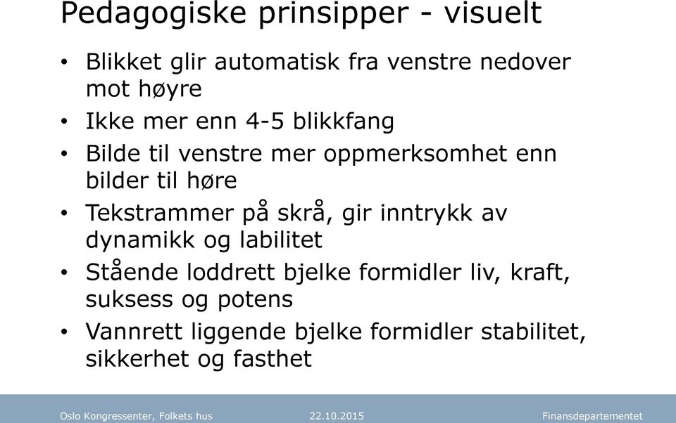 Tekstrammer på skrå, gir inntrykk av dynamikk og labilitet Stående loddrett bjelke