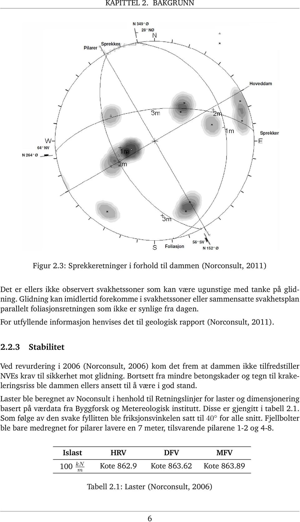 For utfyllende informasjon henvises det til geologisk rapport (Norconsult, 21