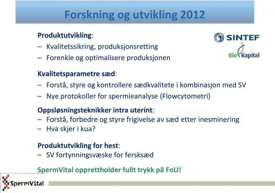 spermieanalyse (Flowcytometri) Oppsløsningsteknikker intra uterint: Forstå, forbedre og styre frigivelse av sæd etter