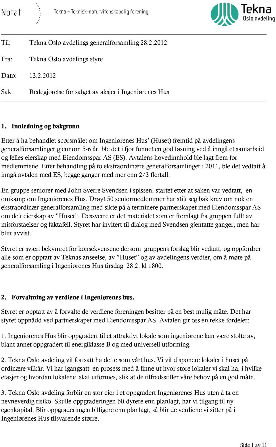 samarbeid og felles eierskap med Eiendomsspar AS (ES). Avtalens hovedinnhold ble lagt frem for medlemmene.