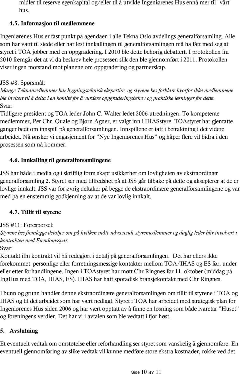 Alle som har vært til stede eller har lest innkallingen til generalforsamlingen må ha fått med seg at styret i TOA jobber med en oppgradering. I 2010 ble dette behørig debattert.