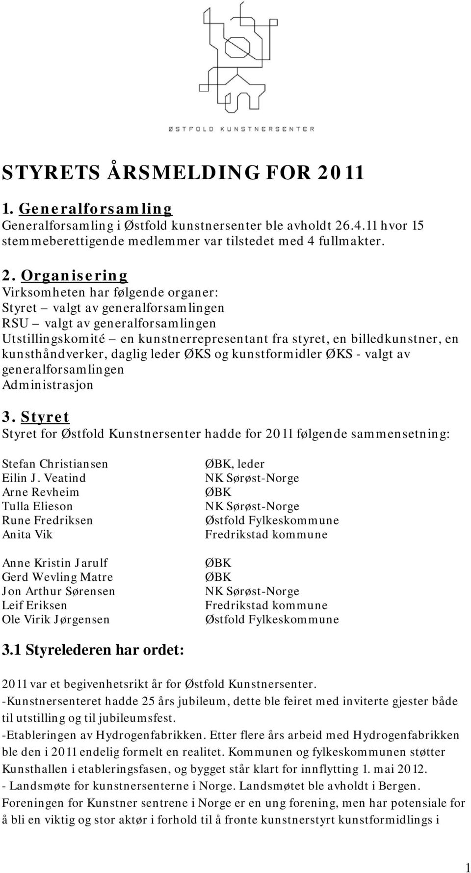 .4.11 hvor 15 stemmeberettigende medlemmer var tilstedet med 4 fullmakter. 2.