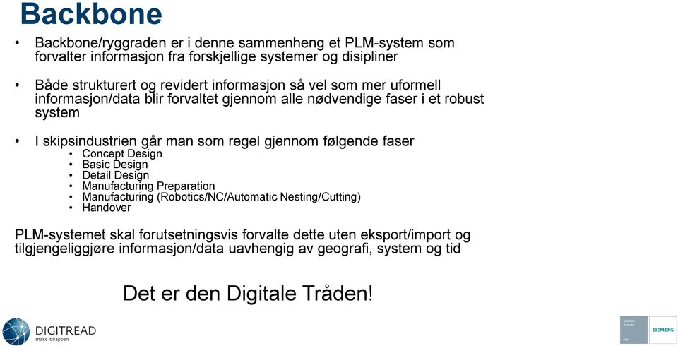 gjennom følgende faser Concept Design Basic Design Detail Design Manufacturing Preparation Manufacturing (Robotics/NC/Automatic Nesting/Cutting) Handover