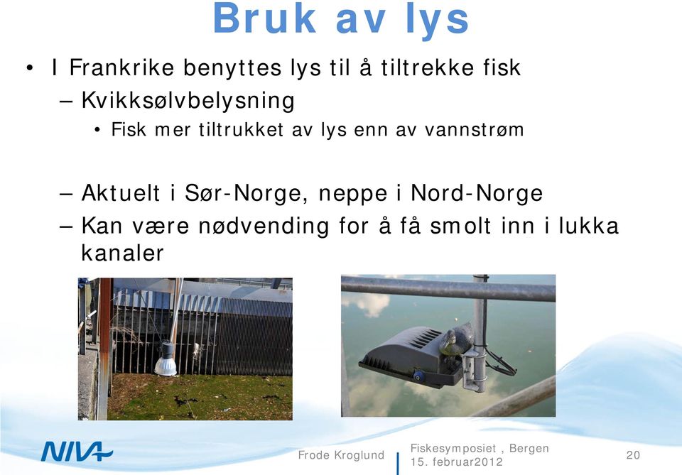 vannstrøm Aktuelt i Sør-Norge, neppe i Nord-Norge Kan være