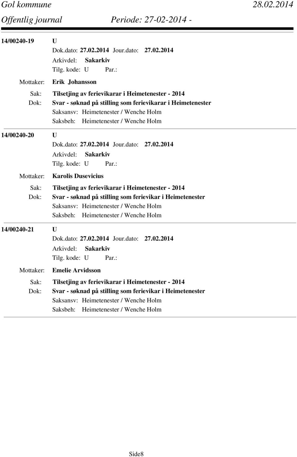 Heimetenester - 2014 Svar - søknad på stilling som ferievikar i Heimetenester 14/00240-21 U Emelie