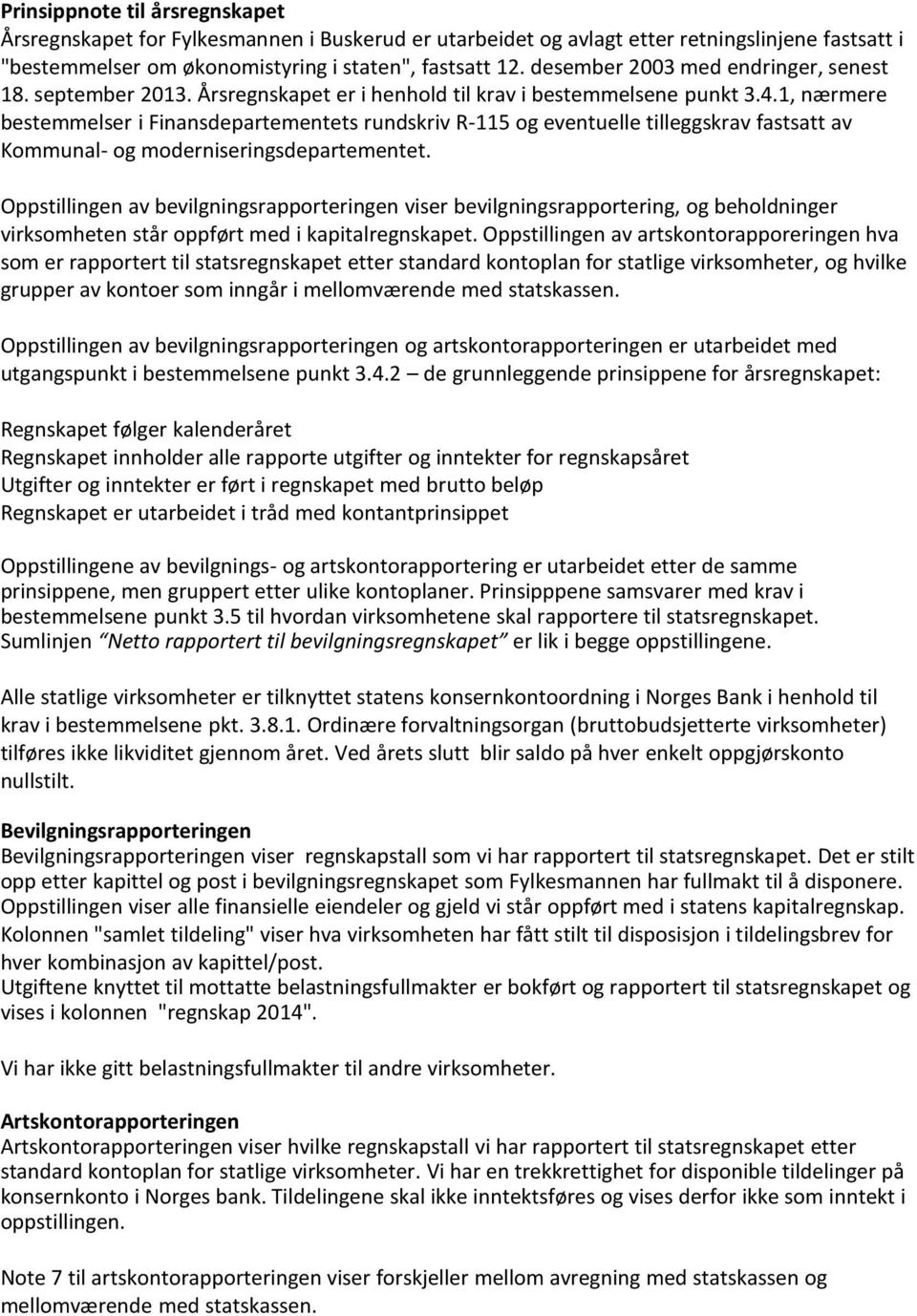 1, nærmere bestemmelser i Finansdepartementets rundskriv R-115 og eventuelle tilleggskrav fastsatt av Kommunal- og moderniseringsdepartementet.