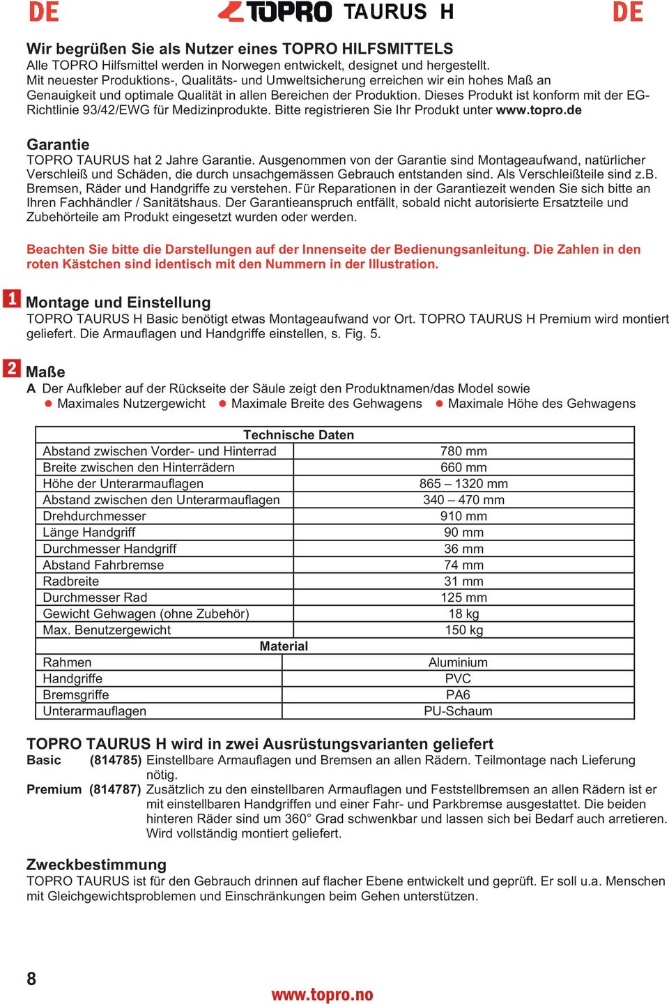 Dieses Produkt ist konform mit der EG- Richtlinie 93/42/EWG für Medizinprodukte. Bitte registrieren Sie Ihr Produkt unter www.topro.de Garantie TOPRO TURUS hat 2 Jahre Garantie.