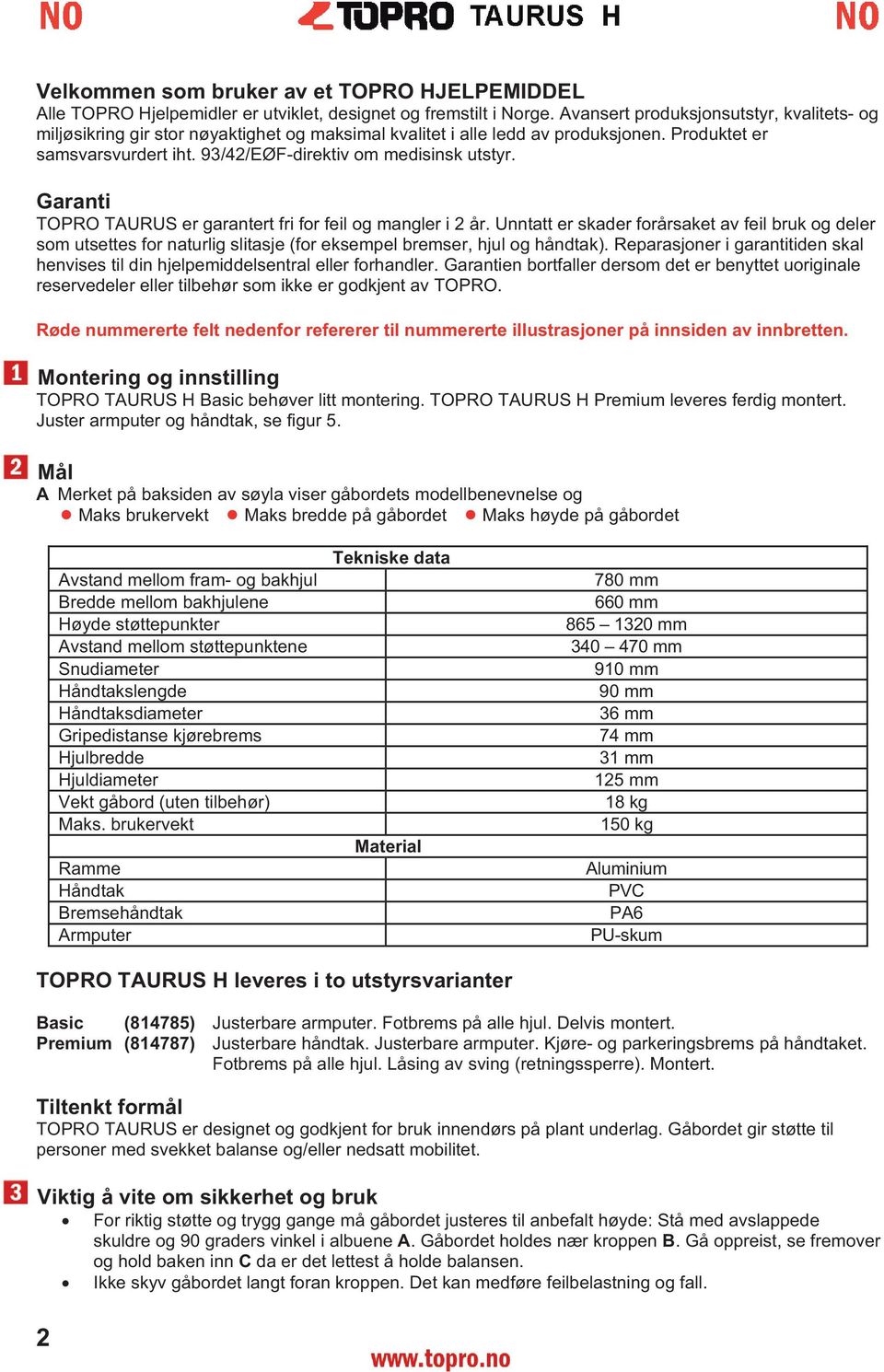 Garanti TOPRO TURUS er garantert fri for feil og mangler i 2 år. Unntatt er skader forårsaket av feil bruk og deler som utsettes for naturlig slitasje (for eksempel bremser, hjul og håndtak).