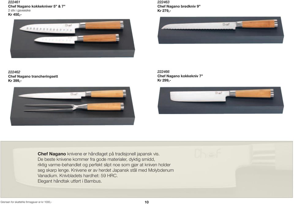 De beste knivene kommer fra gode materialer, dyktig smidd, riktig varme-behandlet og perfekt slipt noe som gjør at kniven holder seg skarp