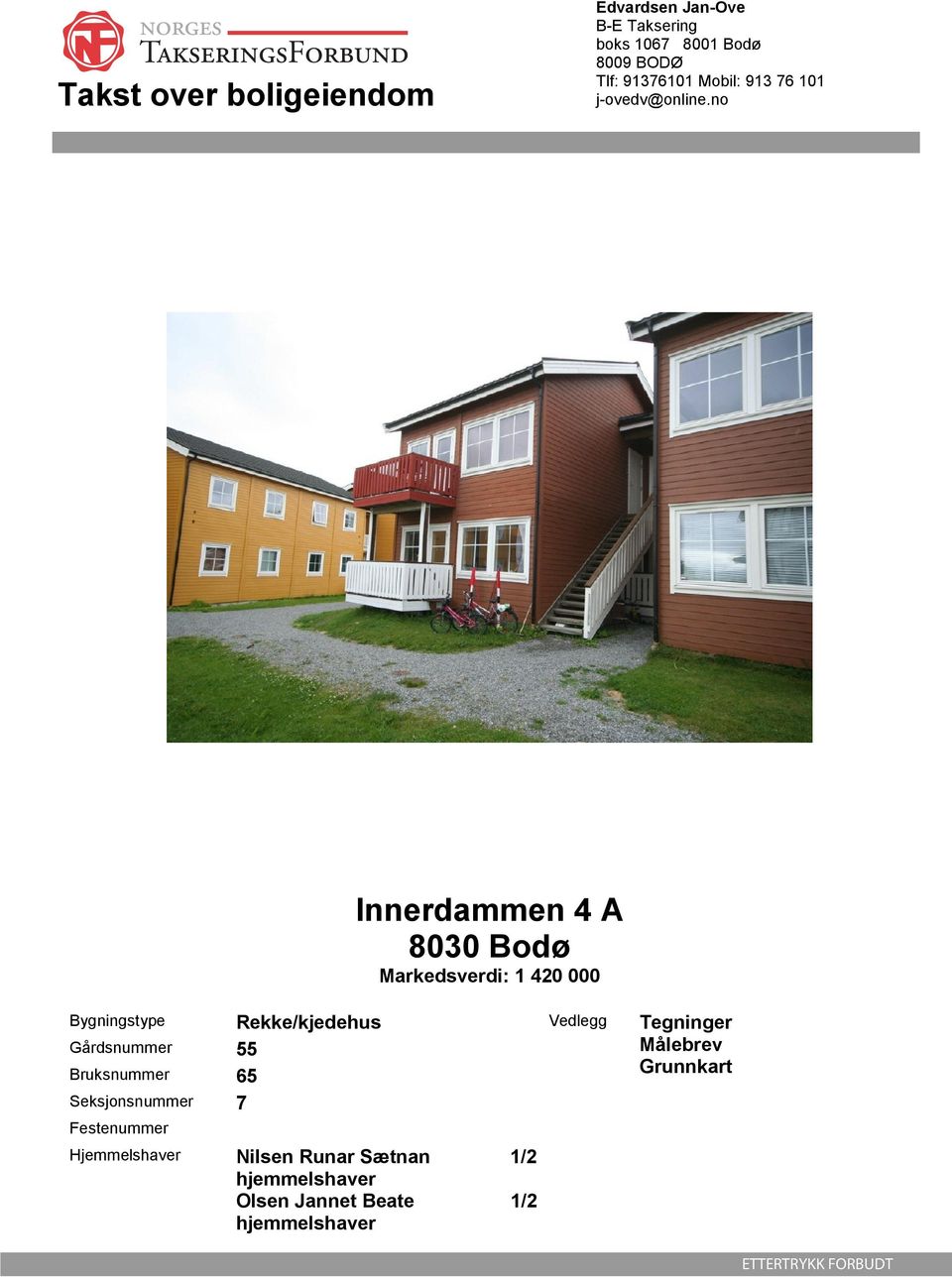 no Innerdammen 4 A 8030 Bodø Markedsverdi: 1 420 000 Bygningstype Rekke/kjedehus Vedlegg