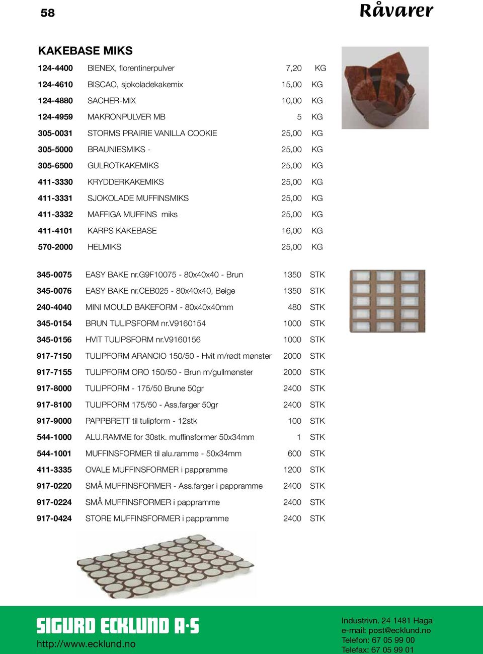 KG 411-4101 KARPS KAKEBASE 16,00 KG 570-2000 HELMIKS 25,00 KG 345-0075 EASY BAKE nr.g9f10075-80x40x40 - Brun 1350 STK 345-0076 EASY BAKE nr.