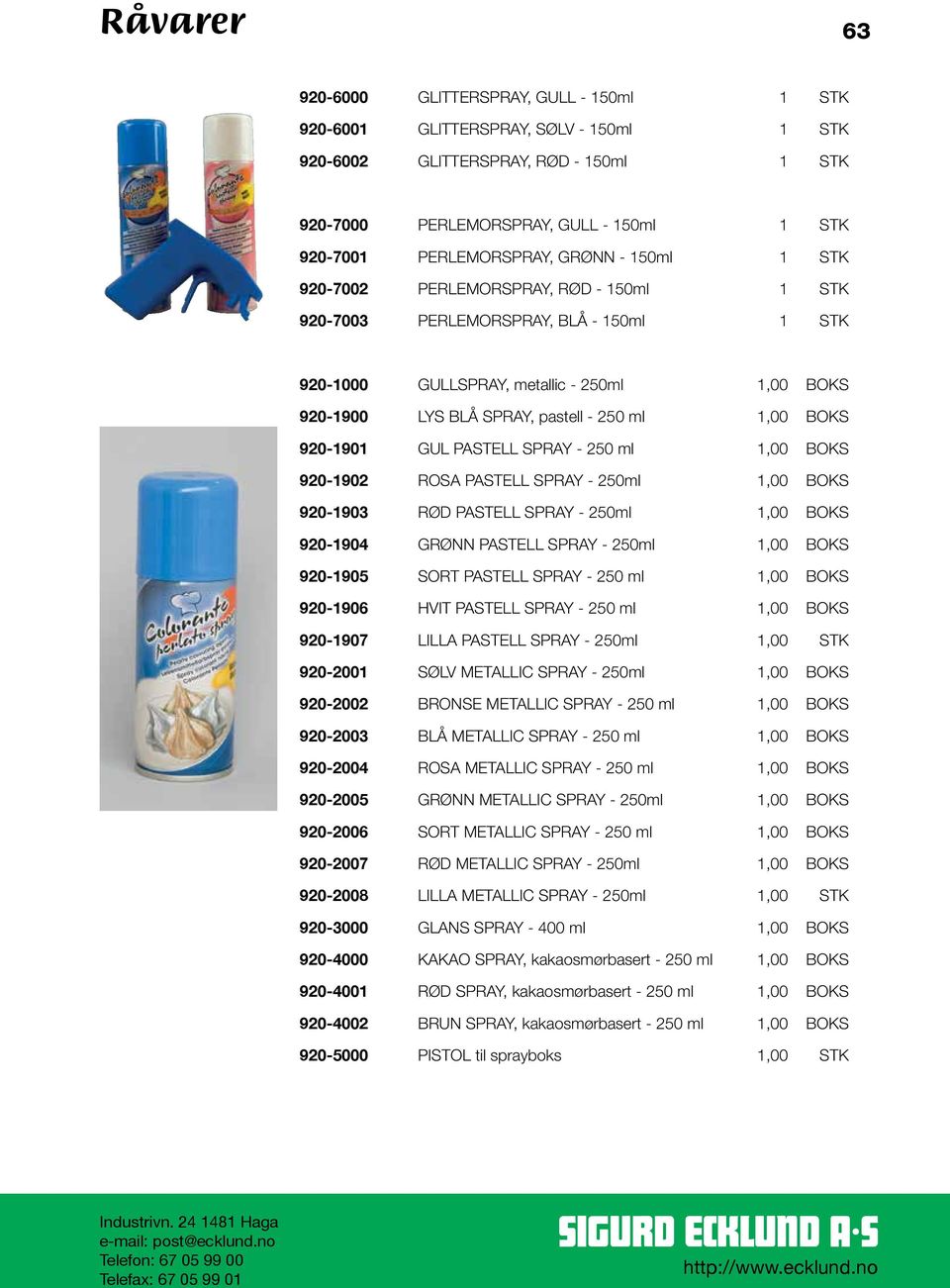 250 ml 1,00 BOKS 920-1901 GUL PASTELL SPRAY - 250 ml 1,00 BOKS 920-1902 ROSA PASTELL SPRAY - 250ml 1,00 BOKS 920-1903 RØD PASTELL SPRAY - 250ml 1,00 BOKS 920-1904 GRØNN PASTELL SPRAY - 250ml 1,00