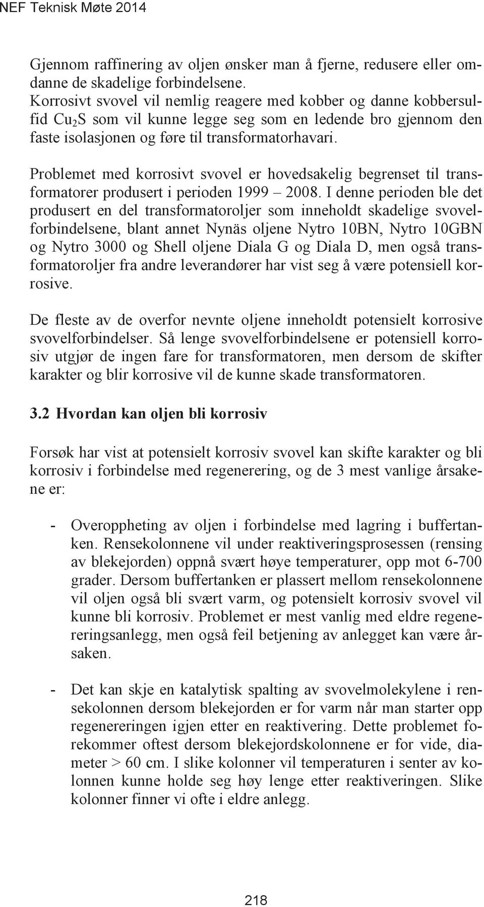 Problemet med korrosivt svovel er hovedsakelig begrenset til transformatorer produsert i perioden 1999 2008.