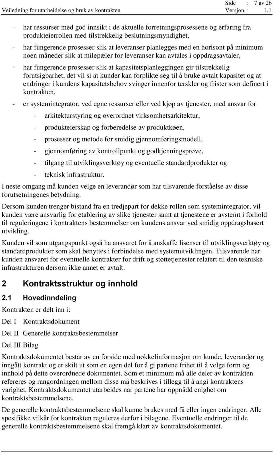 tilstrekkelig forutsigbarhet, det vil si at kunder kan forplikte seg til å bruke avtalt kapasitet og at endringer i kundens kapasitetsbehov svinger innenfor terskler og frister som definert i