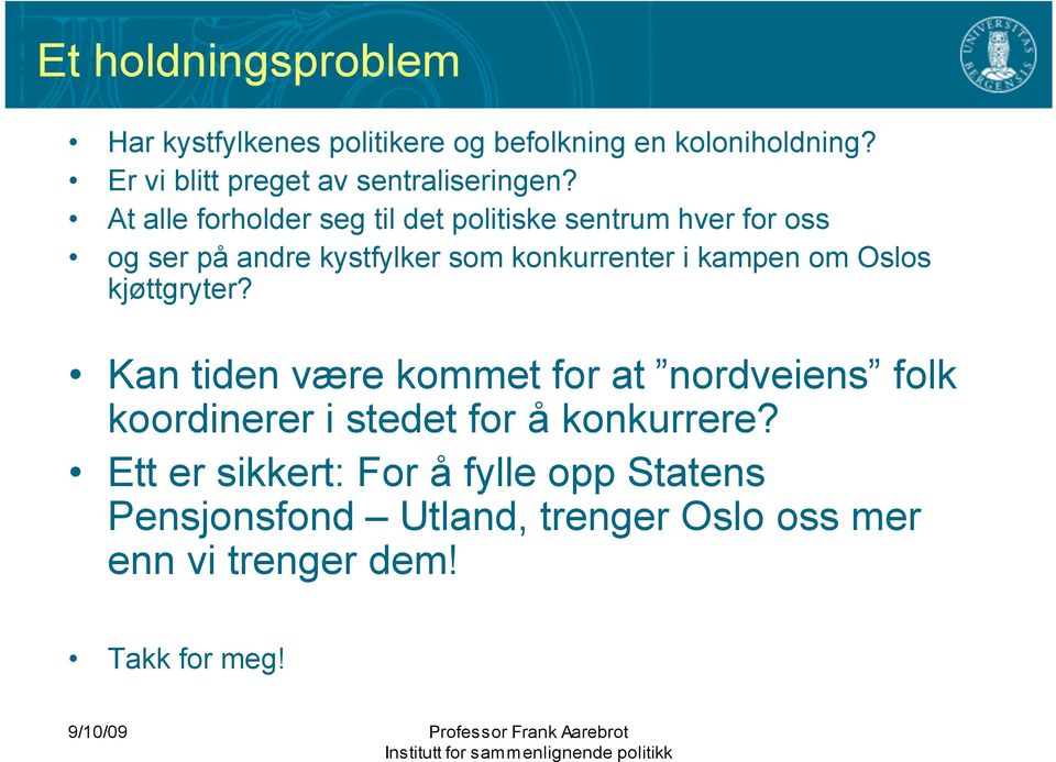 At alle forholder seg til det politiske sentrum hver for oss og ser på andre kystfylker som konkurrenter i kampen