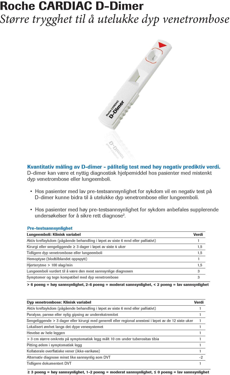 Hos pasienter med lav pre-testsannsynlighet for sykdom vil en negativ test på D-dimer kunne bidra til å utelukke dyp venetrombose eller lungeemboli.