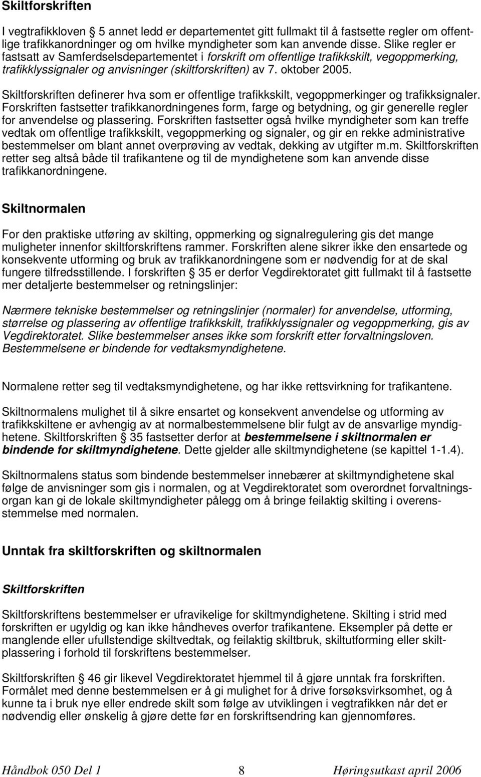 Skiltforskriften definerer hva som er offentlige trafikkskilt, vegoppmerkinger og trafikksignaler.