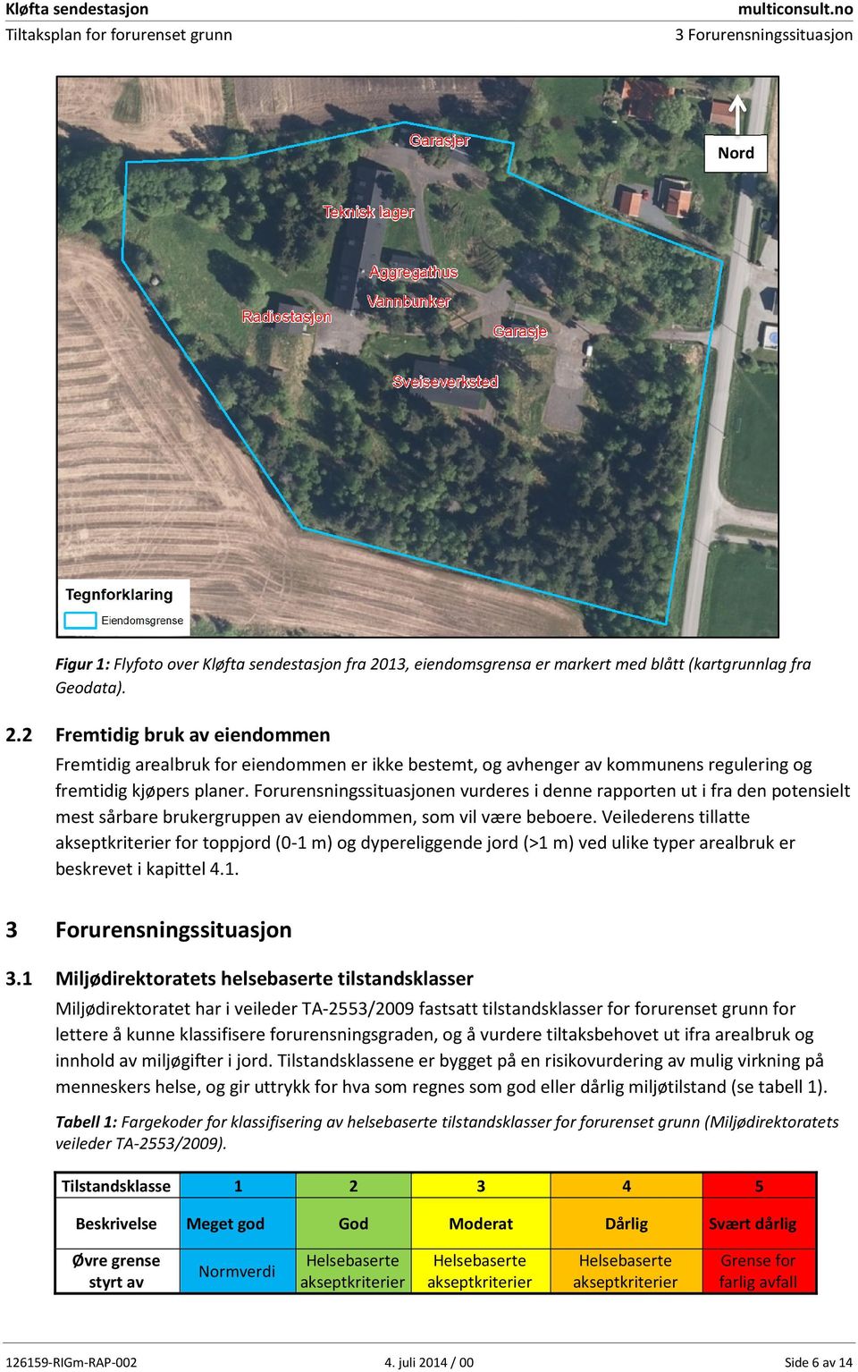 13, eiendomsgrensa er markert med blått (kartgrunnlag fra Geodata). 2.