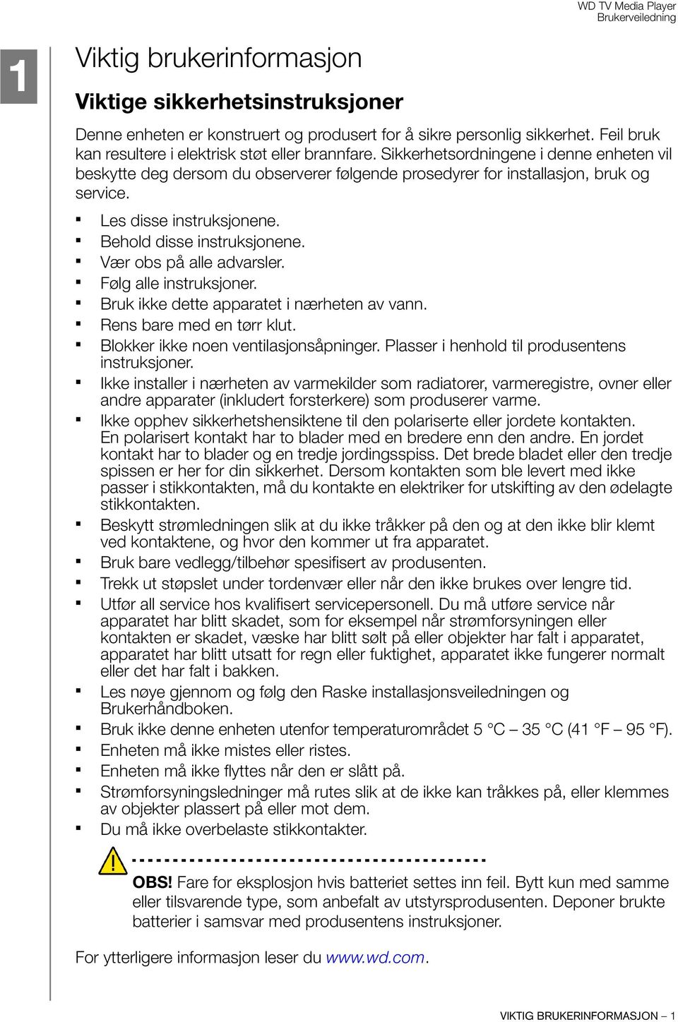 Vær obs på alle advarsler. Følg alle instruksjoner. Bruk ikke dette apparatet i nærheten av vann. Rens bare med en tørr klut. Blokker ikke noen ventilasjonsåpninger.