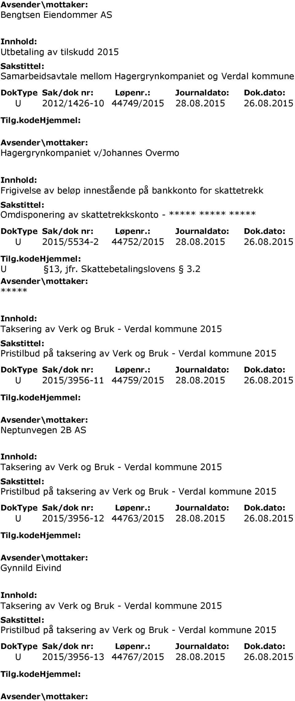 Skattebetalingslovens 3.2 Taksering av Verk og Bruk - Verdal kommune 2015 Pristilbud på taksering av Verk og Bruk - Verdal kommune 2015 U 2015/3956-11 44759/2015 28.08.